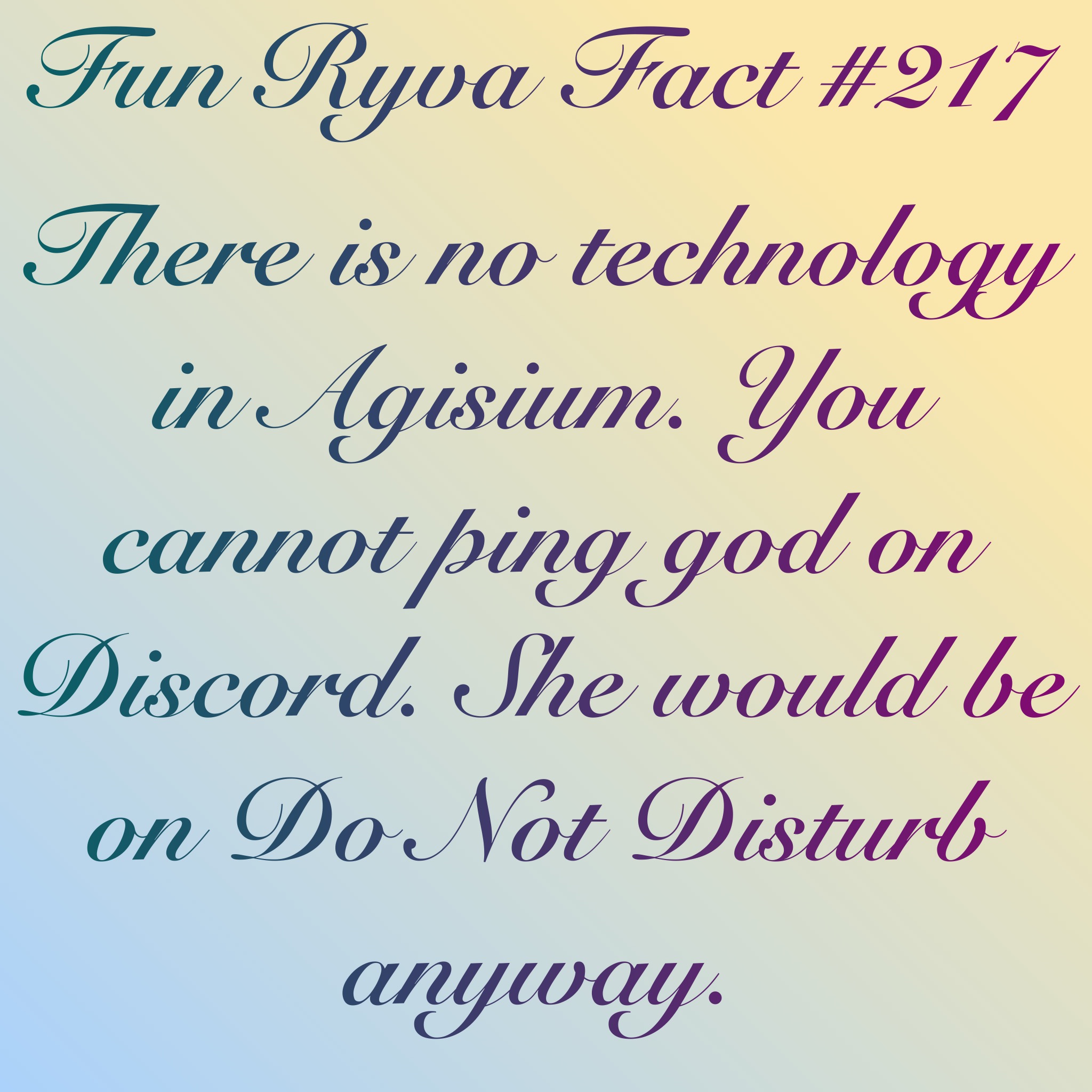 A meme reading "Fun Ryva Fact #217" above text reading "There is no technology in Agisium. You cannot ping god on Discord. She would be on Do Not Disturb anyway."